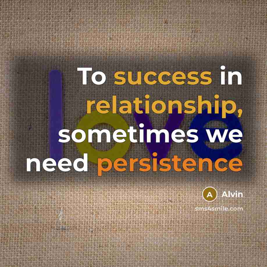 “To success in relationship, sometimes we need persistence” quote by Alvin