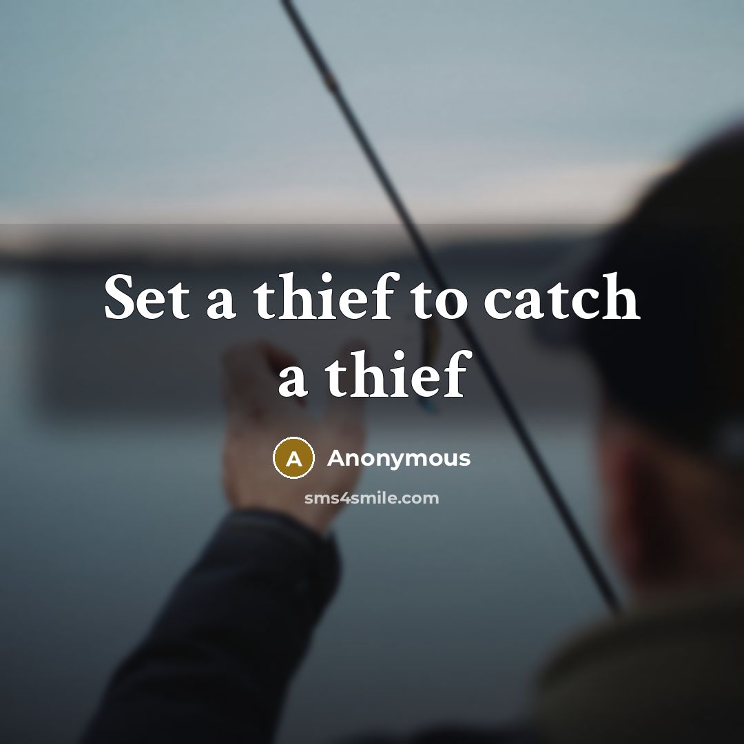 “Set a thief to catch a thief” quote by Anonymous