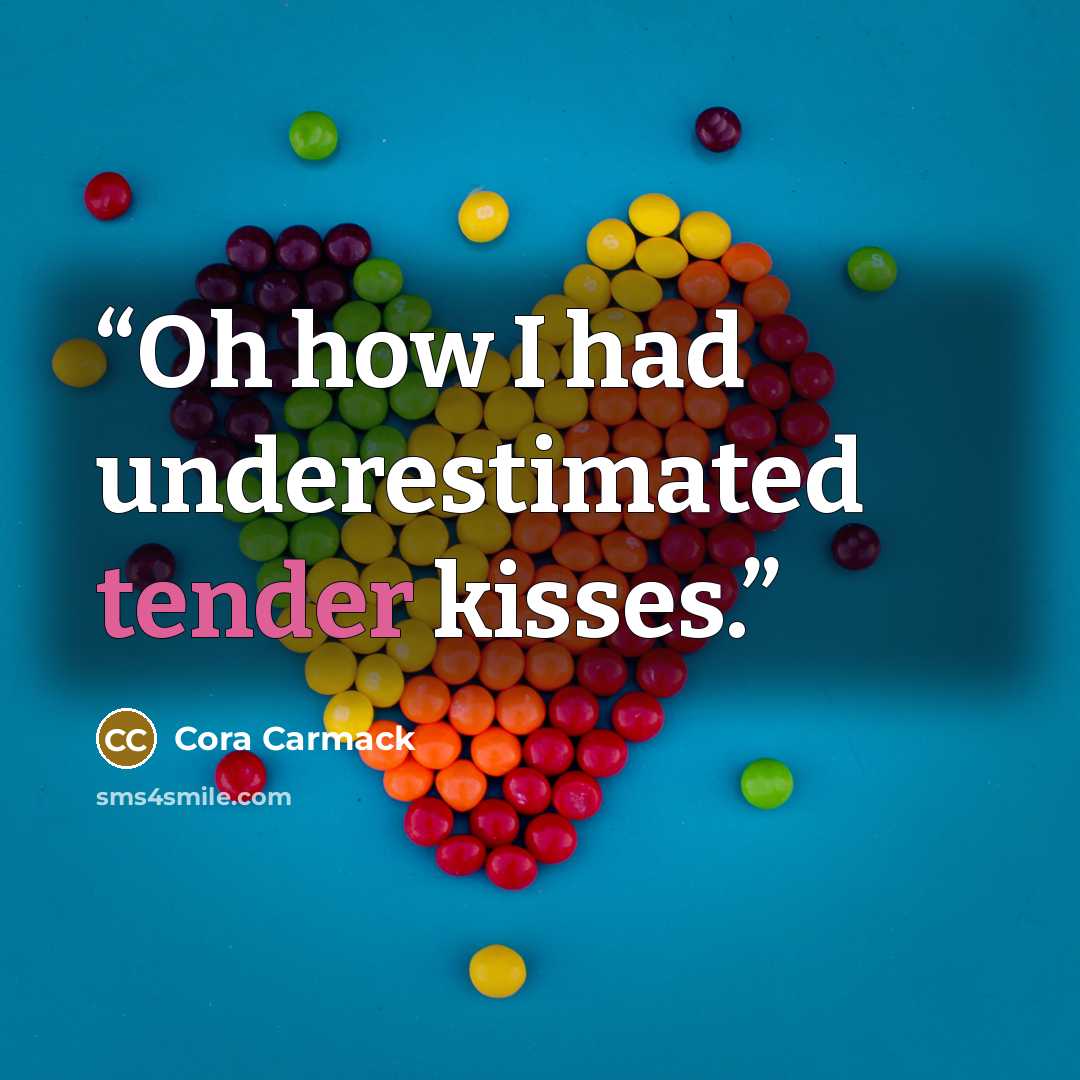 “Oh how I had underestimated tender kisses.” quote by Cora Carmack