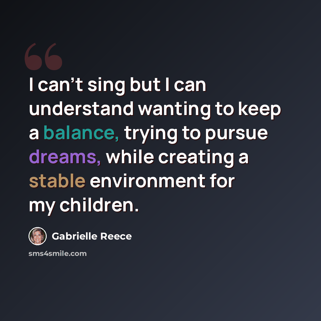 “I can't sing but I can understand wanting to keep a balance, trying to pursue dreams, while creating a stable environment for my children.” quote by Gabrielle Reece