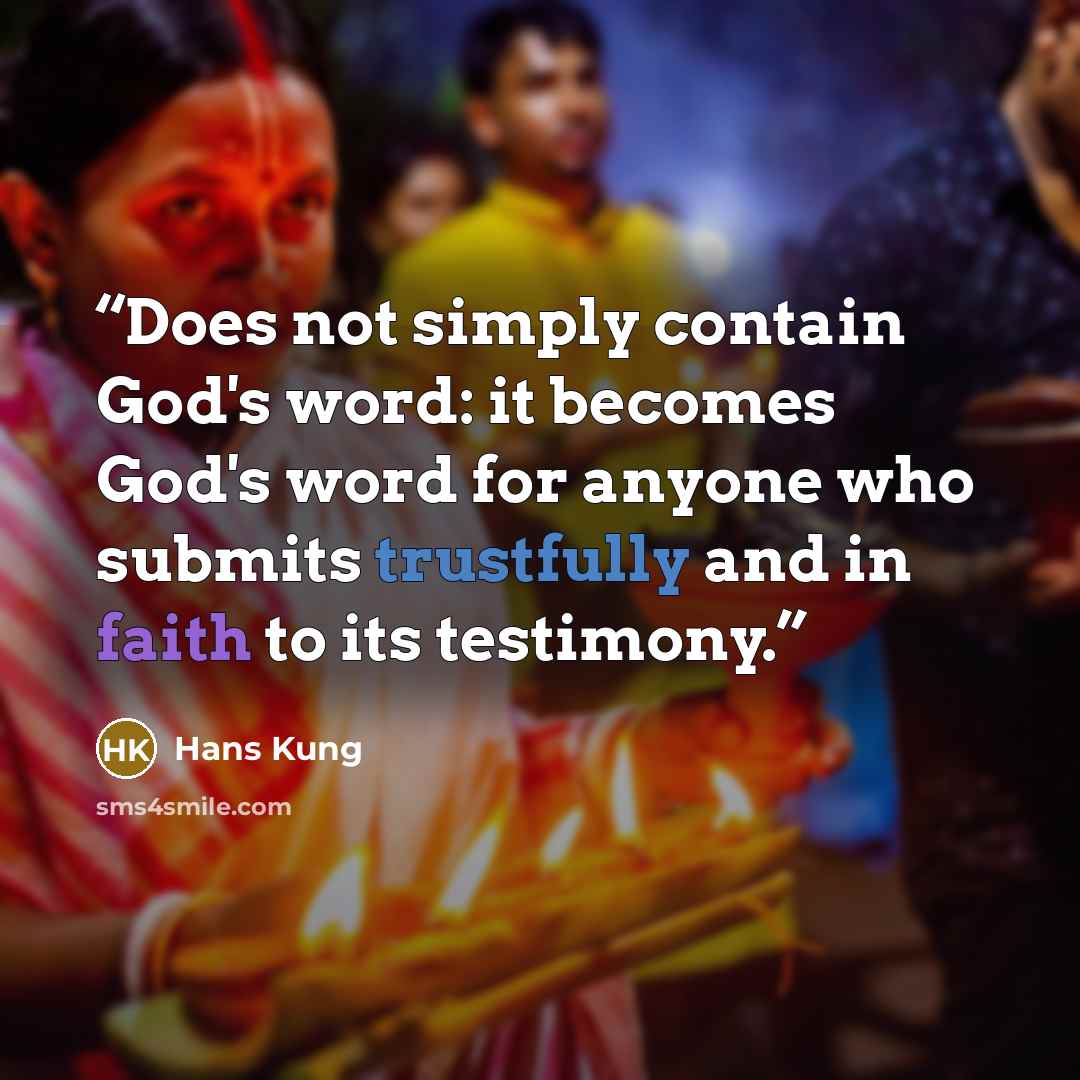 “Does not simply contain God's word: it becomes God's word for anyone who submits trustfully and in faith to its testimony.” quote by Hans Küng