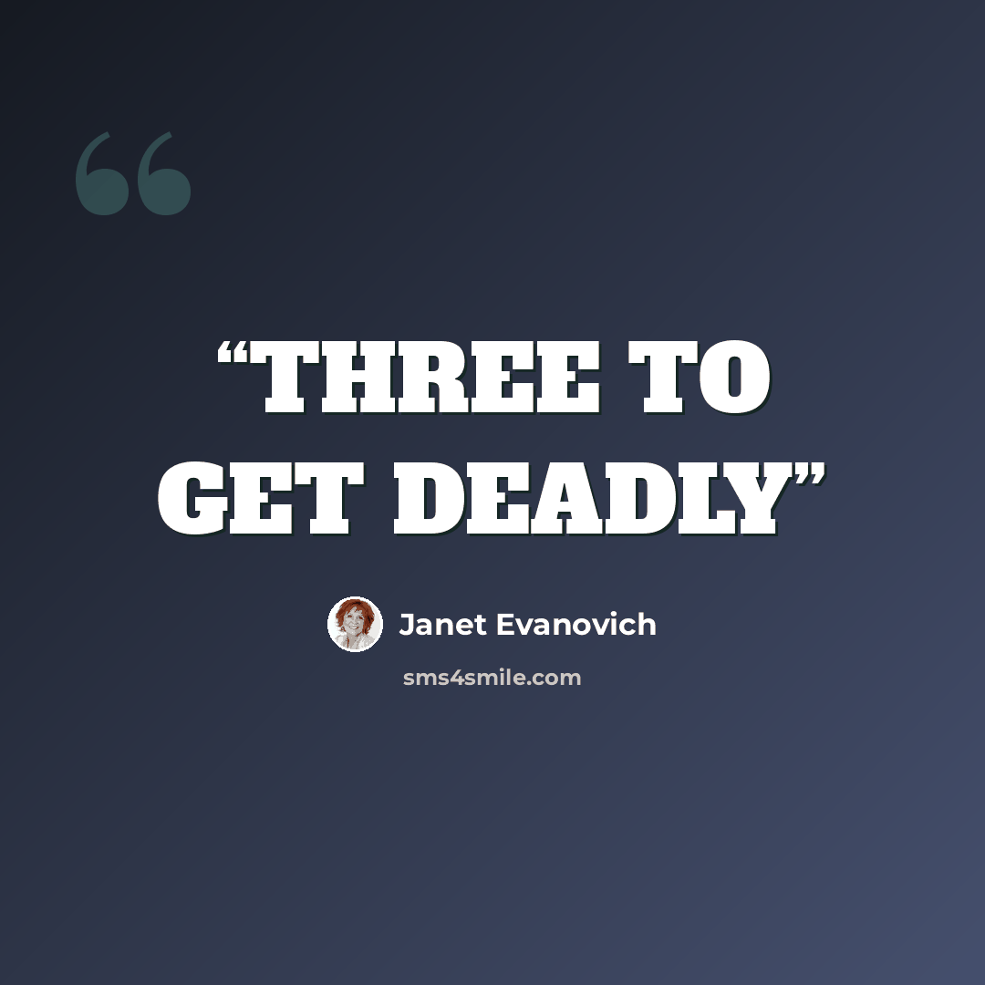 “THREE TO GET DEADLY” quote by Janet Evanovich