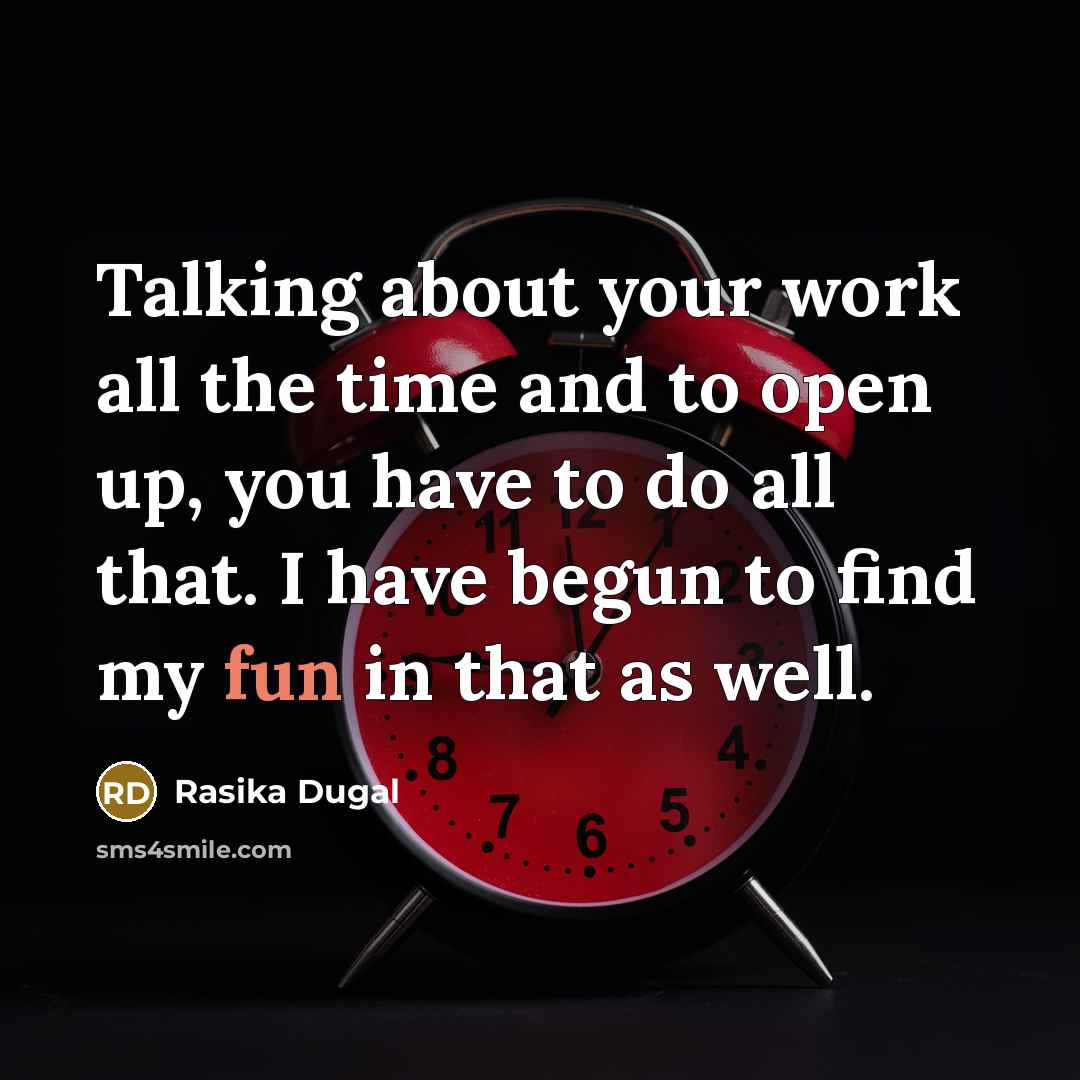 “Talking about your work all the time and to open up, you have to do all that. I have begun to find my fun in that as well.” quote by Rasika Dugal