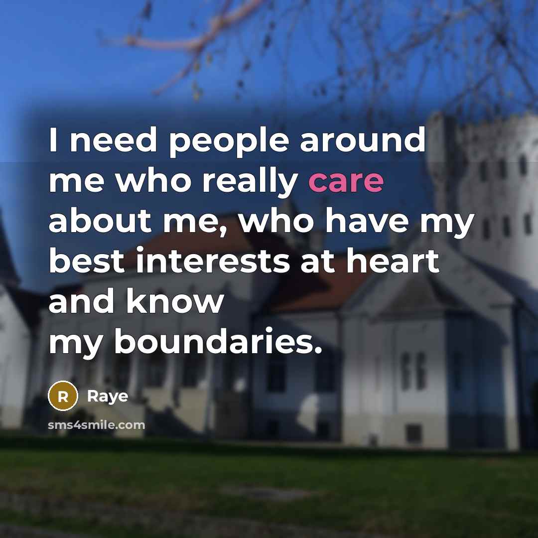 “I need people around me who really care about me, who have my best interests at heart and know my boundaries.” quote by Raye