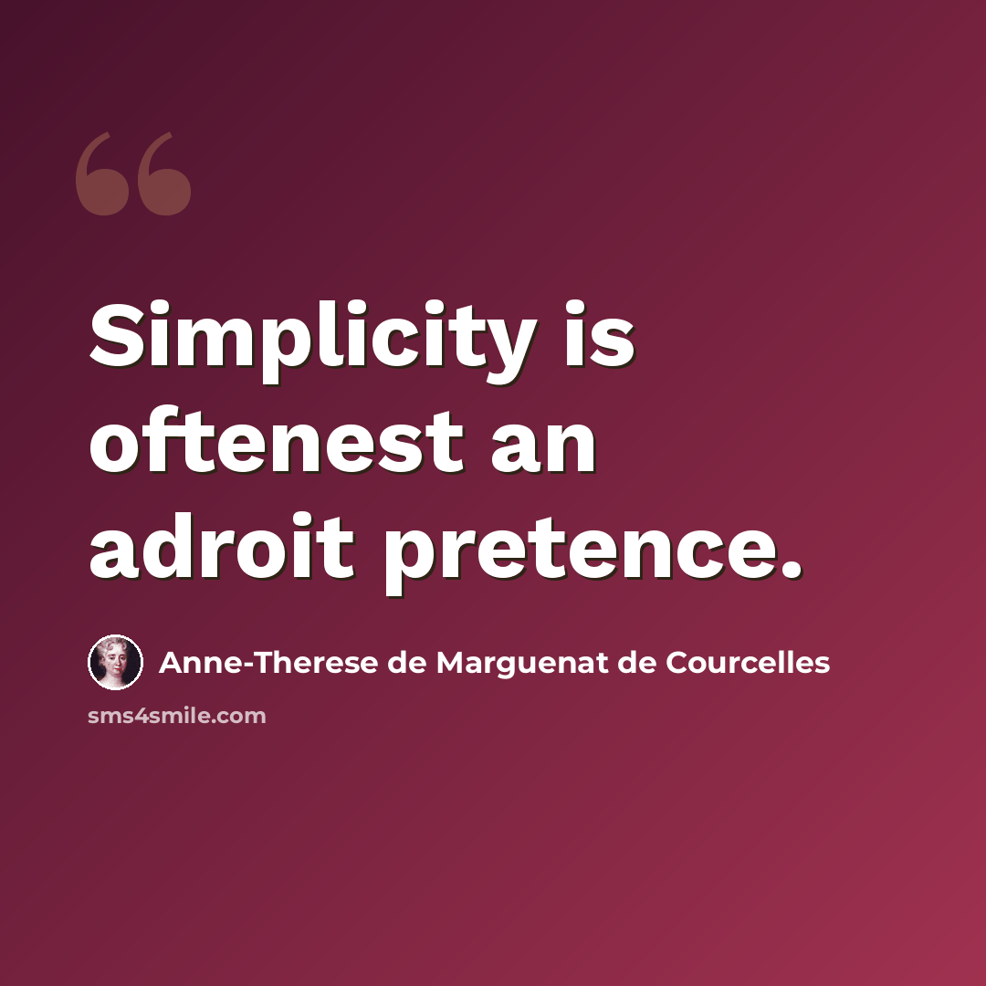 “Simplicity is oftenest an adroit pretence.” quote by Anne-Therese de Marguenat de Courcelles