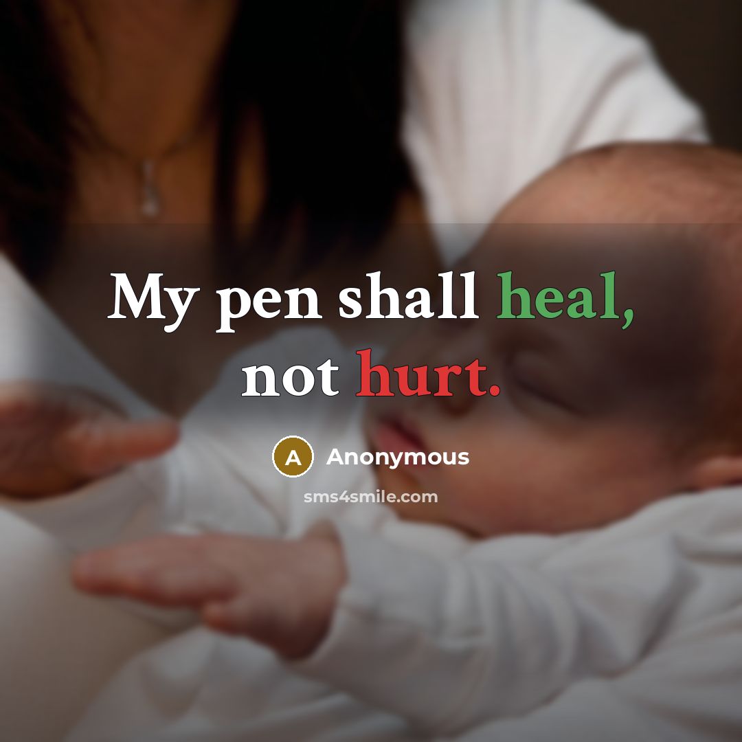 “My pen shall heal, not hurt.” quote by Anonymous