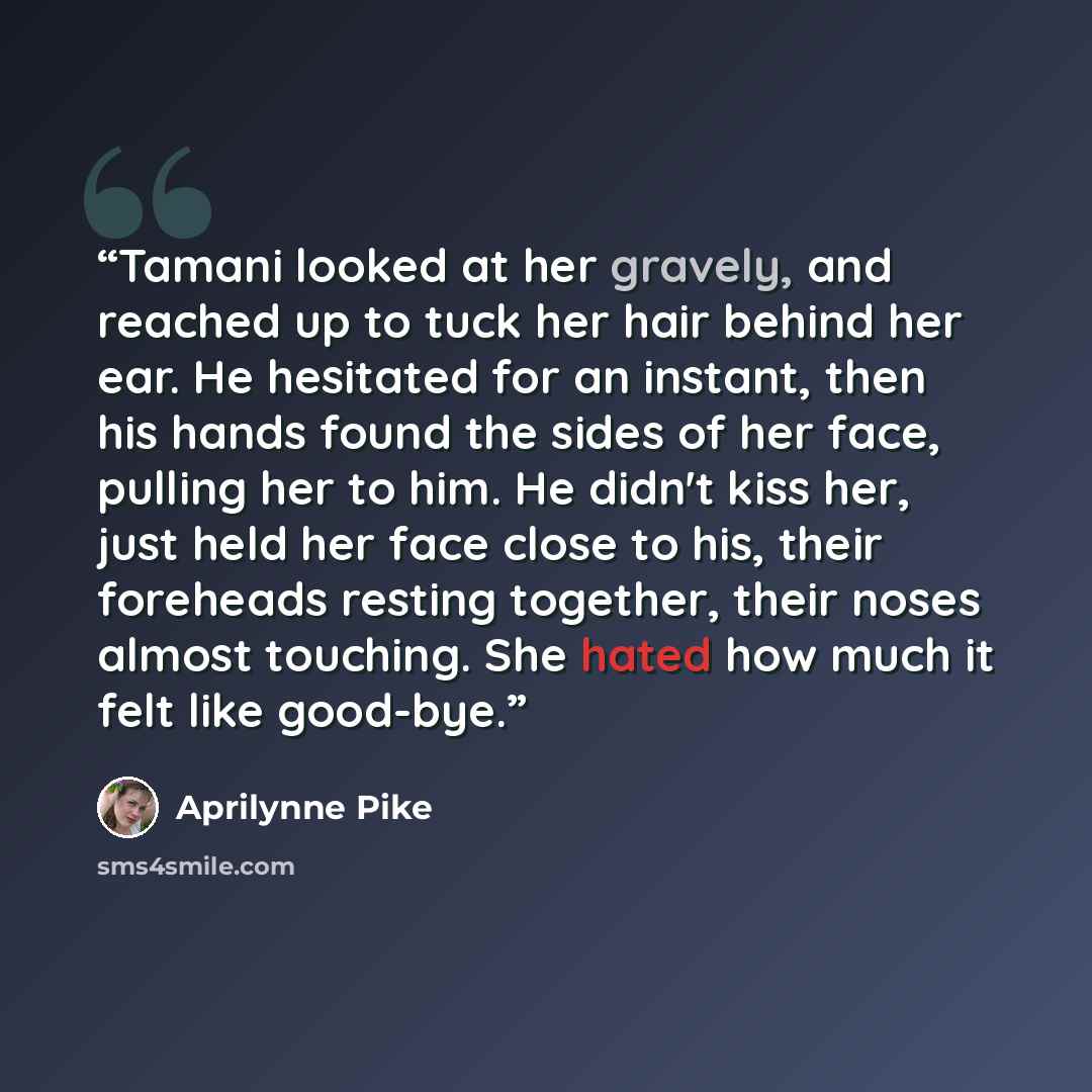 “Tamani looked at her gravely, and reached up to tuck her hair behind her ear. He hesitated for an instant, then his hands found the sides of her face, pulling her to him. He didn't kiss her, just held her face close to his, their foreheads resting together, their noses almost touching. She hated…” quote by Aprilynne Pike