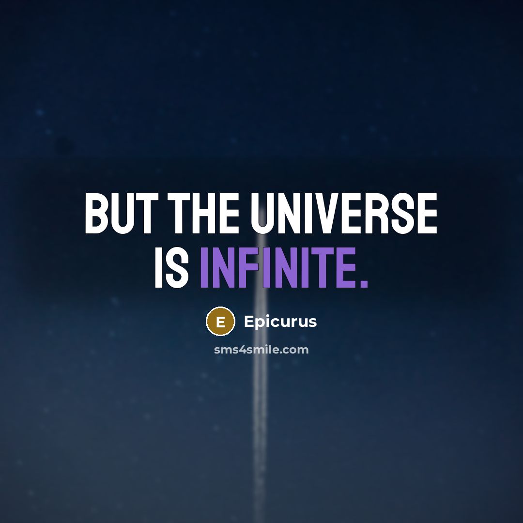 “But the universe is infinite.” quote by Epicurus