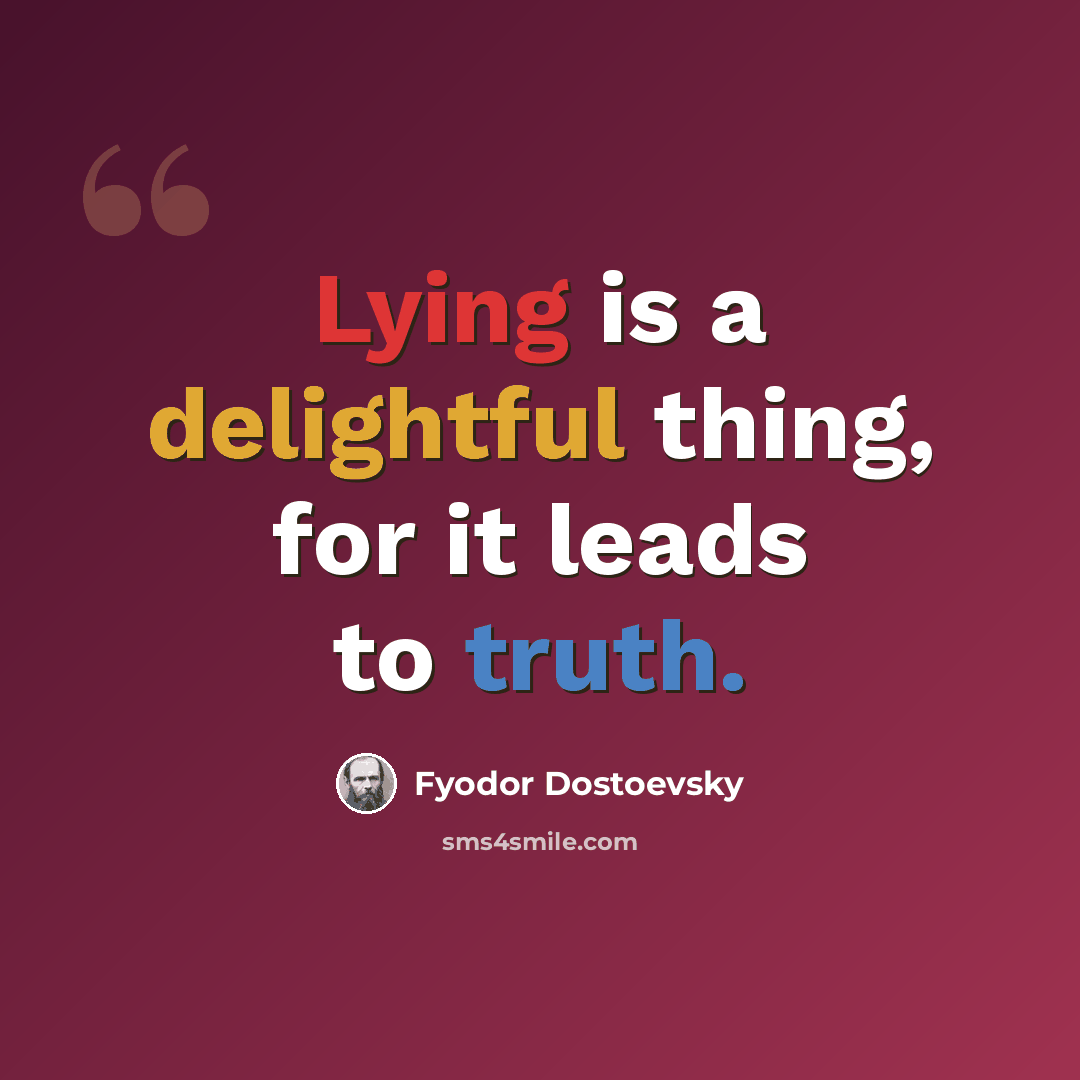 “Lying is a delightful thing, for it leads to truth.” quote by Fyodor Dostoevsky