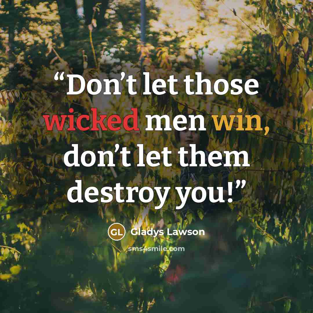 “Don’t let those wicked men win, don’t let them destroy you!” quote by Gladys Lawson