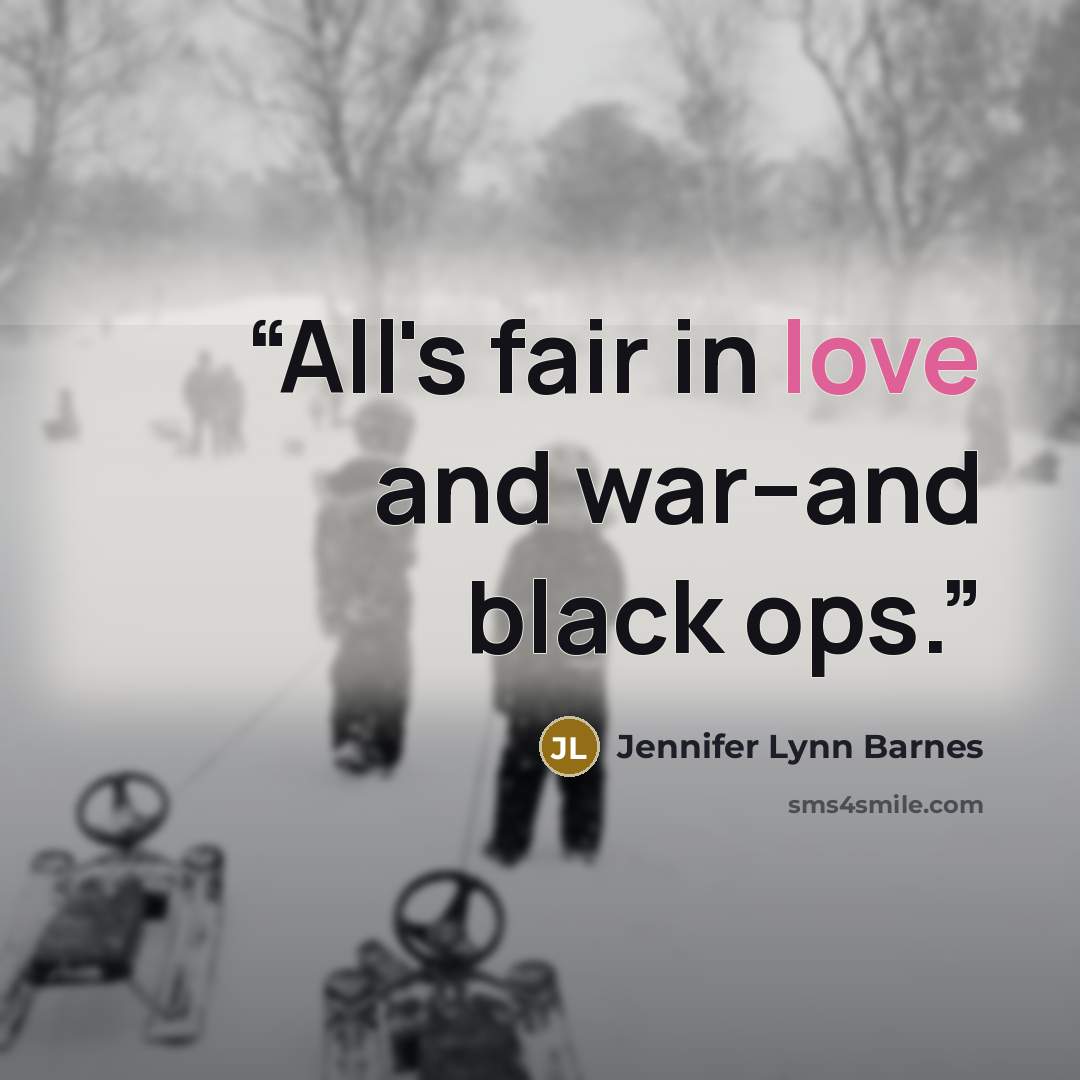 “All's fair in love and war--and black ops.” quote by Jennifer Lynn Barnes