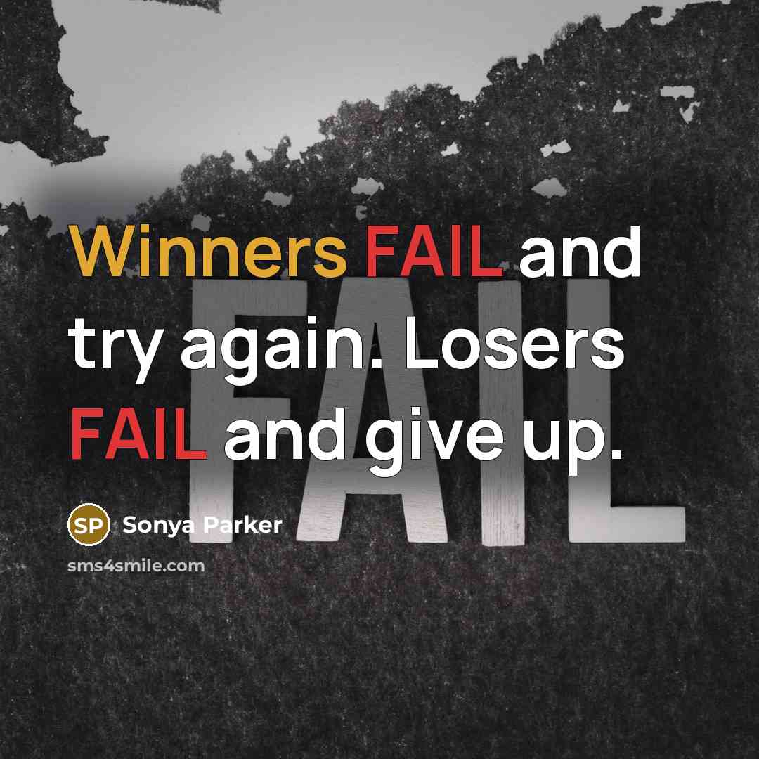 “Winners FAIL and try again. Losers FAIL and give up.” quote by Sonya Parker