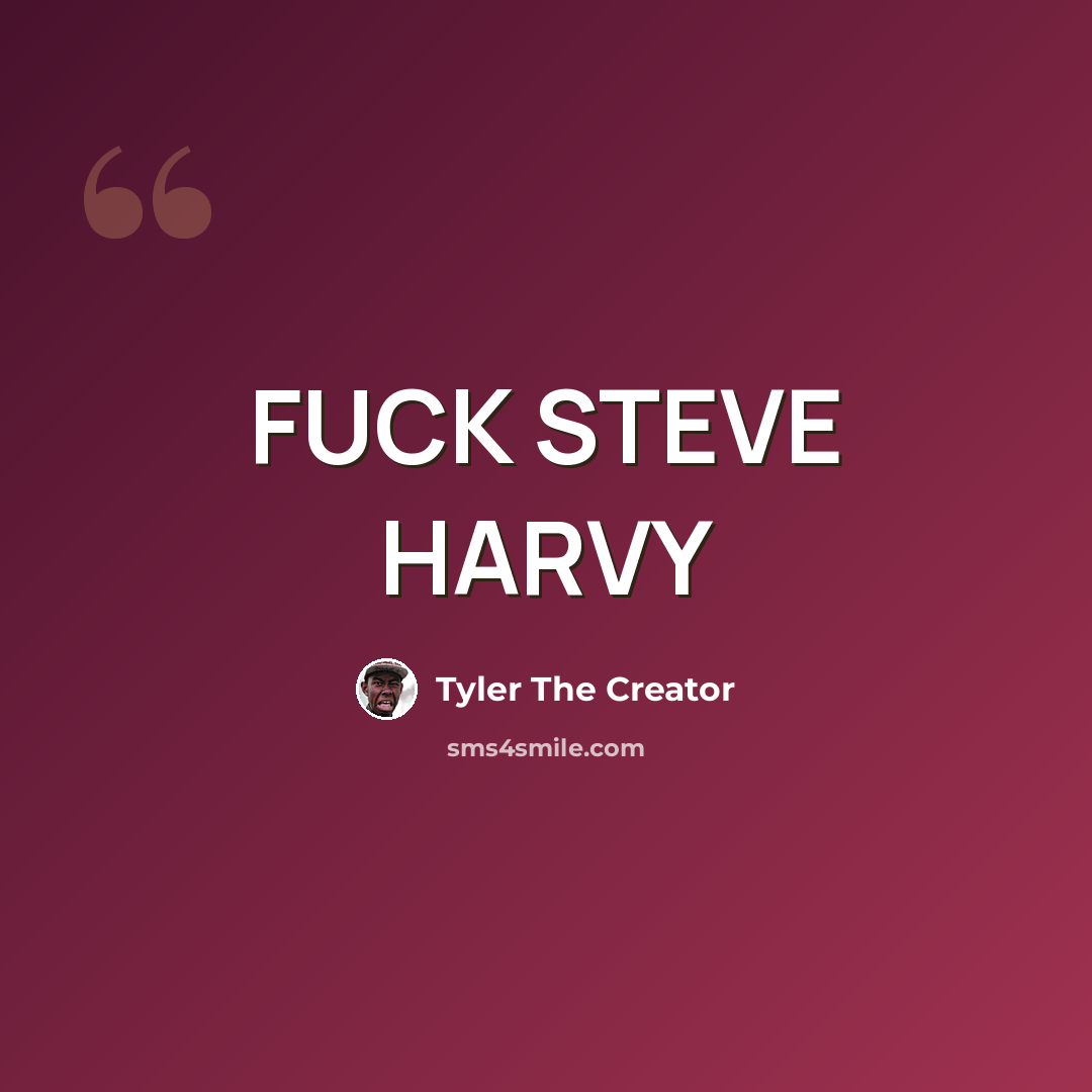 “FUCK STEVE HARVY” quote by Tyler The Creator