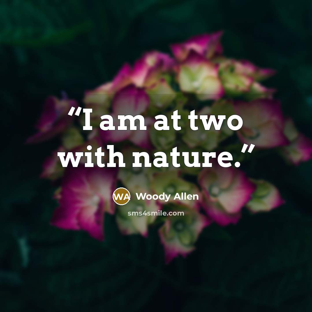 “I am at two with nature.” quote by Woody Allen