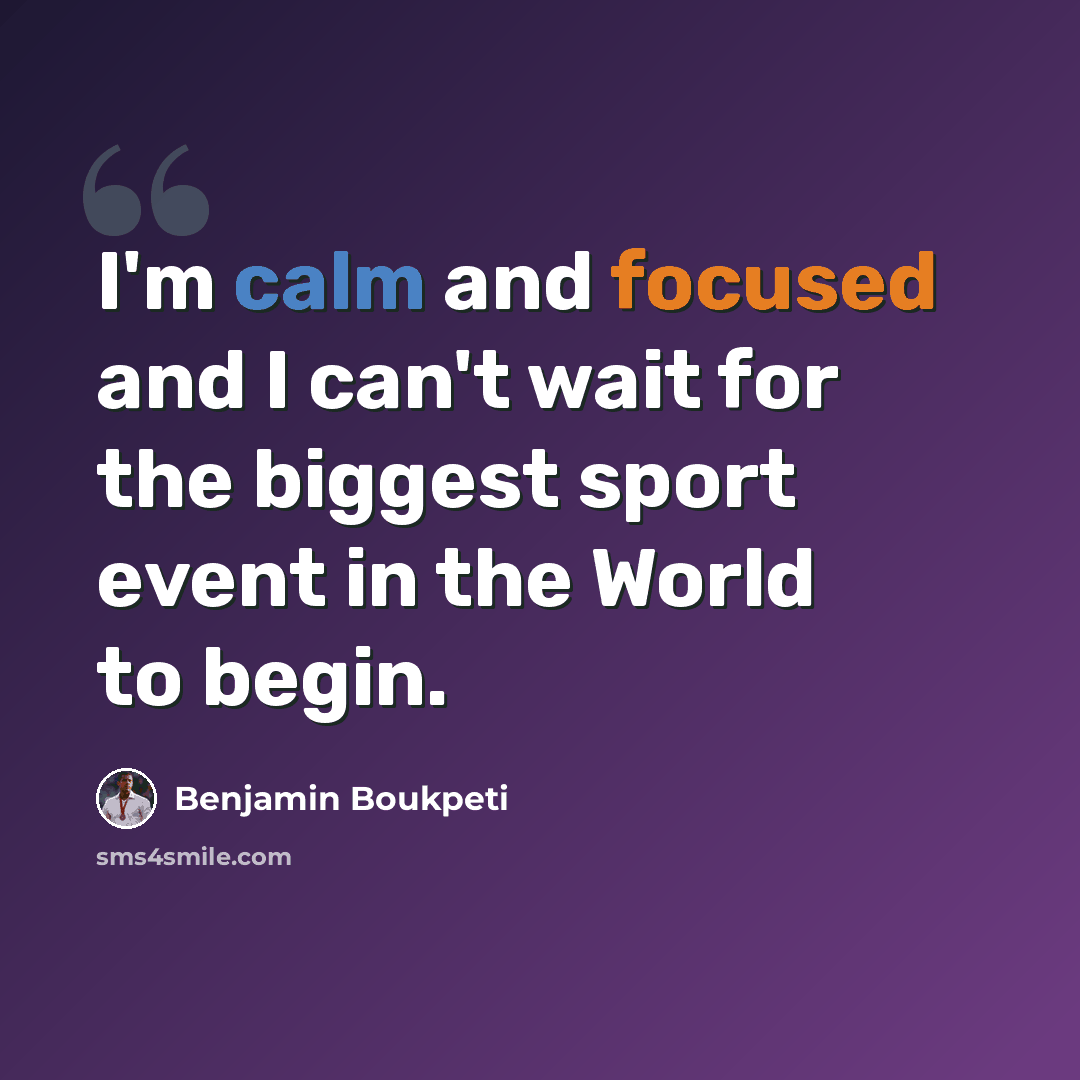 “I'm calm and focused and I can't wait for the biggest sport event in the World to begin.” quote by Benjamin Boukpeti