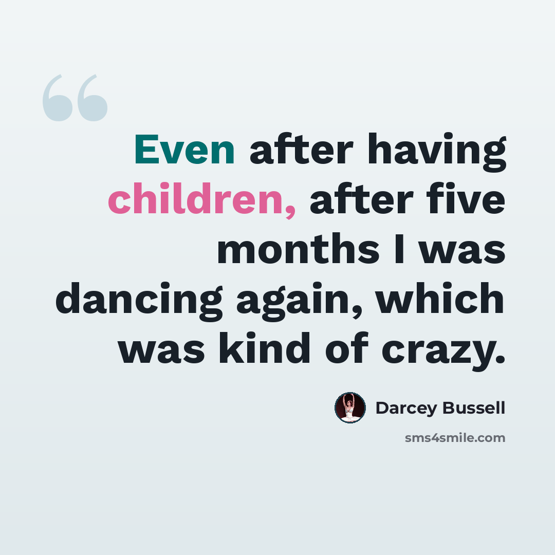 “Even after having children, after five months I was dancing again, which was kind of crazy.” quote by Darcey Bussell