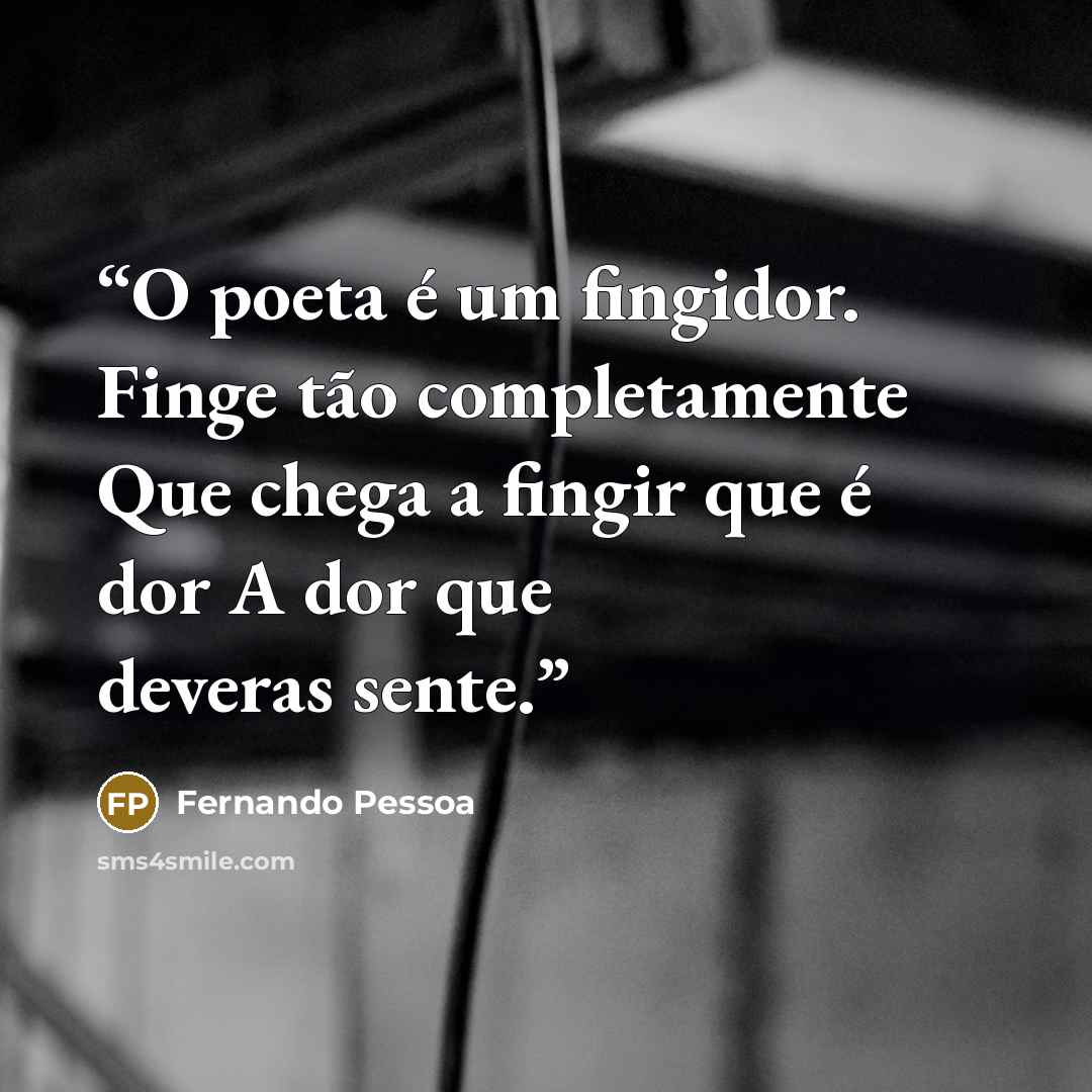“O poeta é um fingidor. Finge tão completamente Que chega a fingir que é dor A dor que deveras sente.” quote by Fernando Pessoa