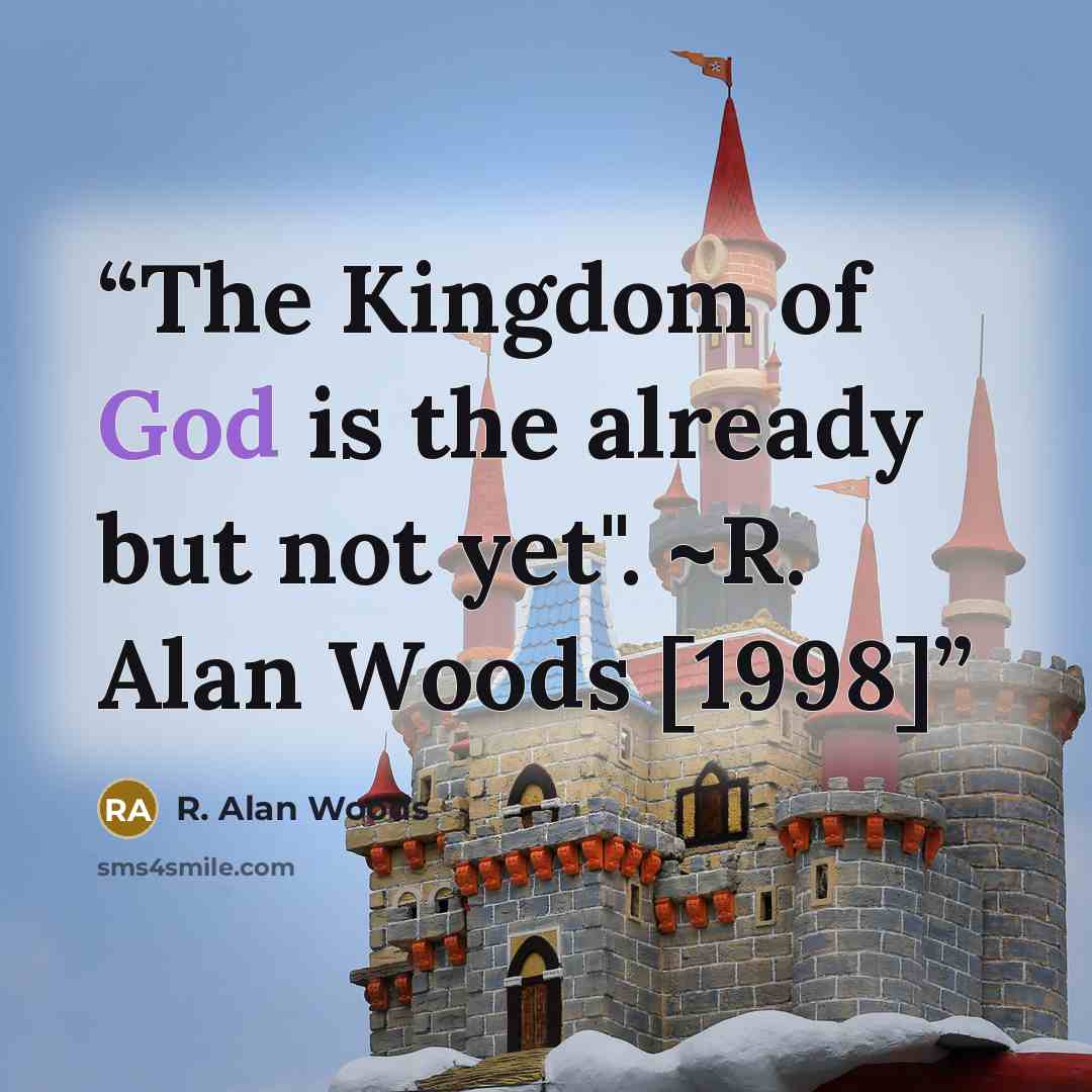 “The Kingdom of God is the already but not yet". ~R. Alan Woods [1998]” quote by R. Alan Woods
