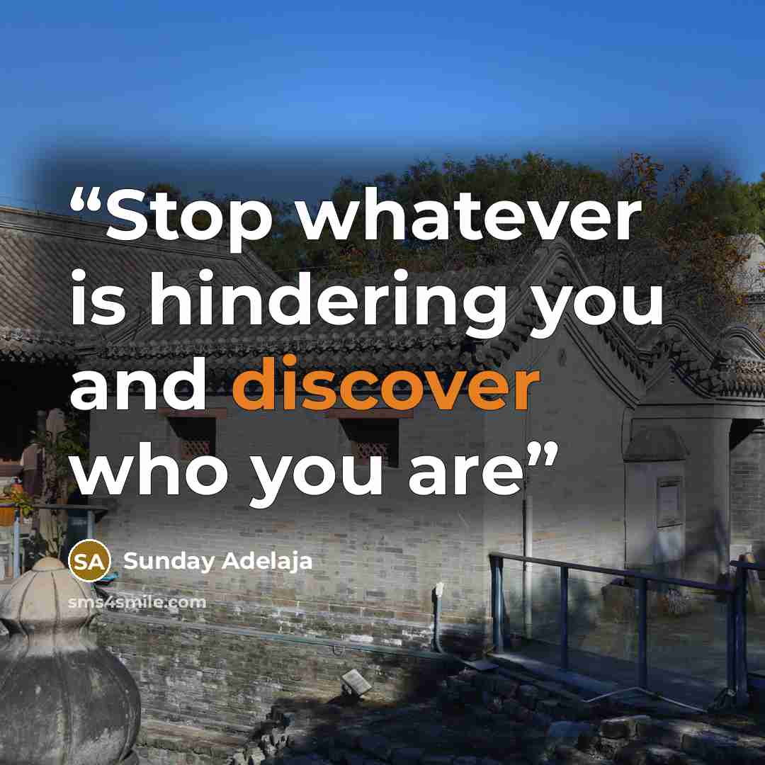 “Stop whatever is hindering you and discover who you are” quote by Sunday Adelaja