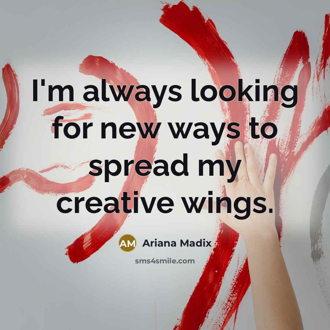 “I'm always looking for new ways to spread my creative wings.” quote by Ariana Madix