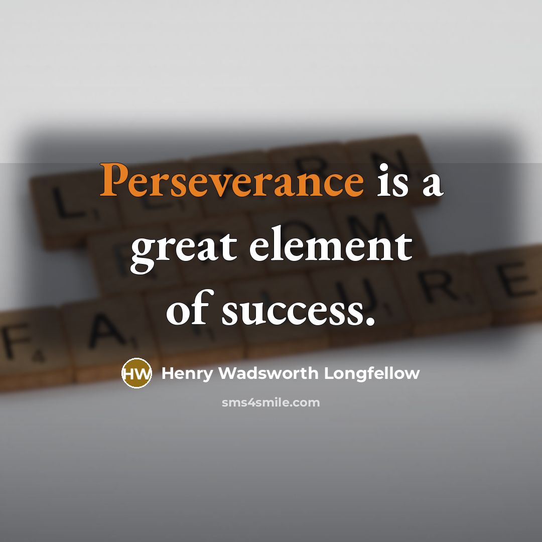“Perseverance is a great element of success.” quote by Henry Wadsworth Longfellow