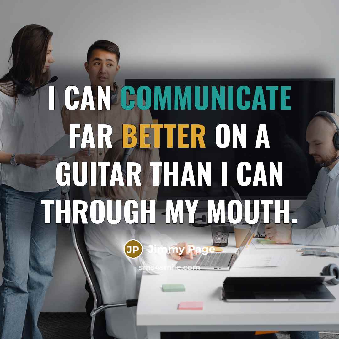 “I can communicate far better on a guitar than I can through my mouth.” quote by Jimmy Page