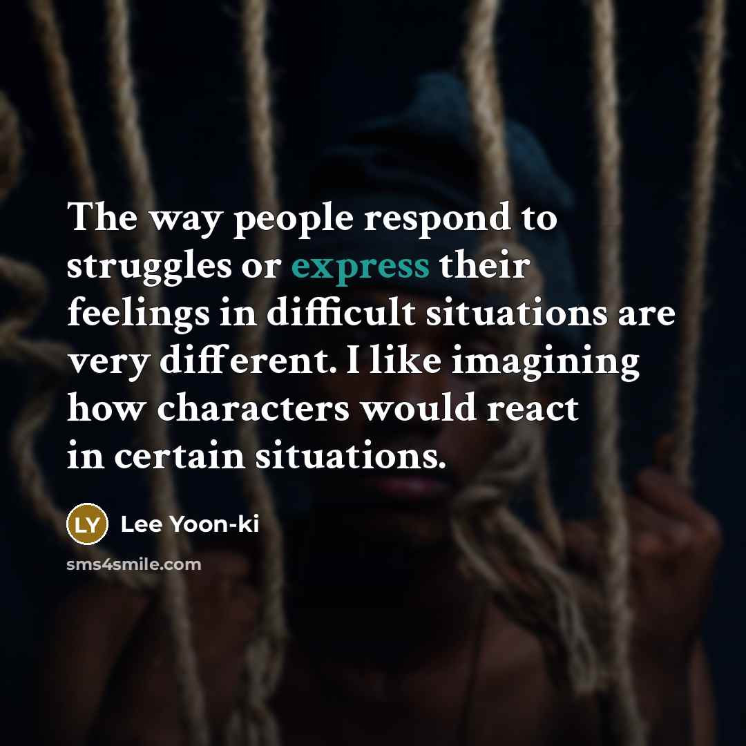 “The way people respond to struggles or express their feelings in difficult situations are very different. I like imagining how characters would react in certain situations.” quote by Lee Yoon-ki