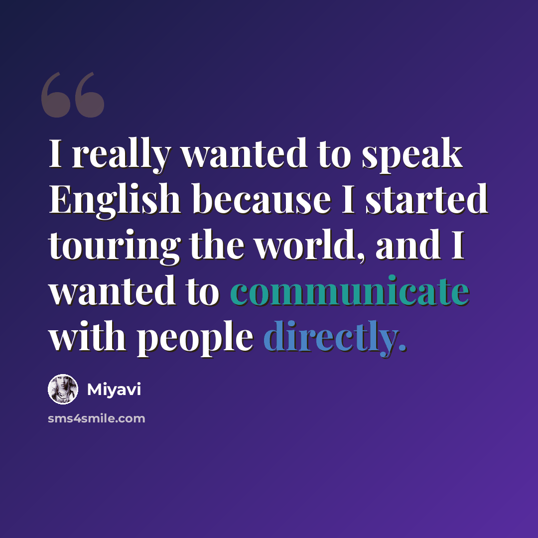 “I really wanted to speak English because I started touring the world, and I wanted to communicate with people directly.” quote by Miyavi