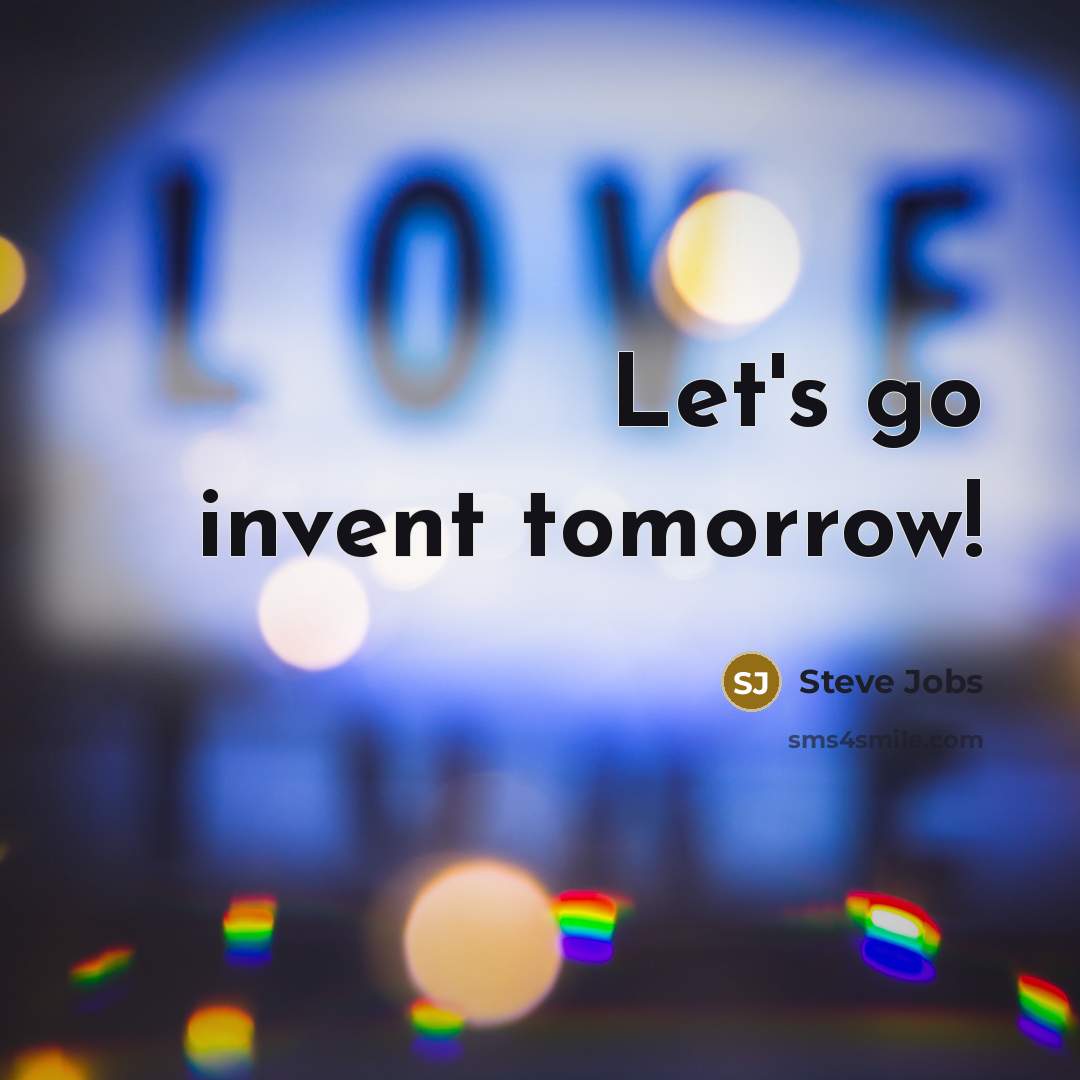 “Let's go invent tomorrow!” quote by Steve Jobs