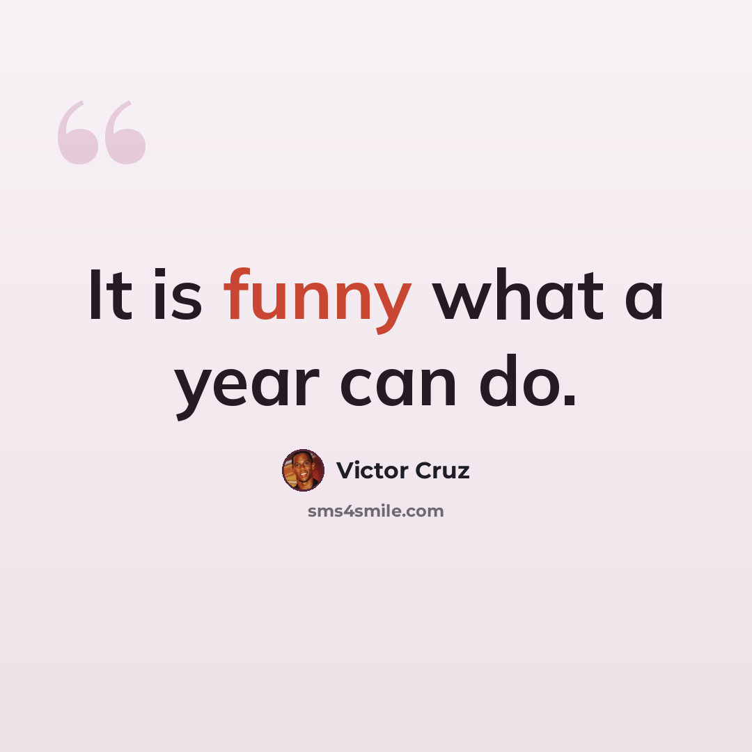 “It is funny what a year can do.” quote by Victor Cruz
