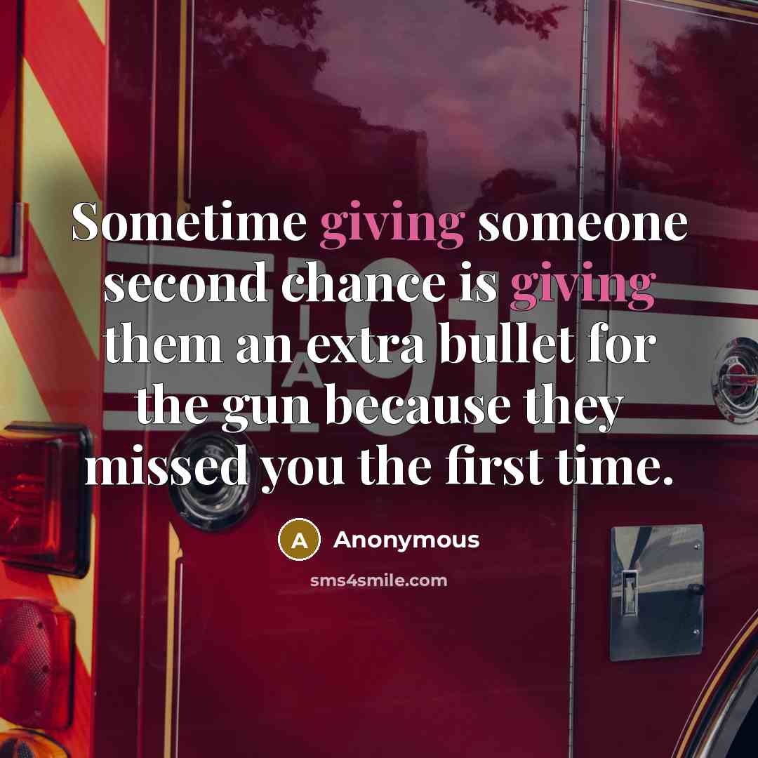 “Sometime giving someone second chance is giving them an extra bullet for the gun because they missed you the first time.” quote by Anonymous