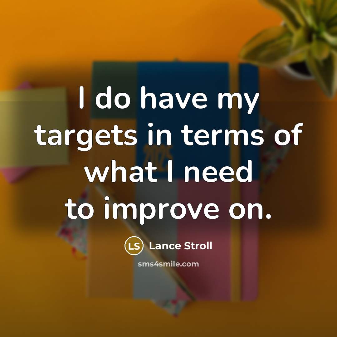 “I do have my targets in terms of what I need to improve on.” quote by Lance Stroll