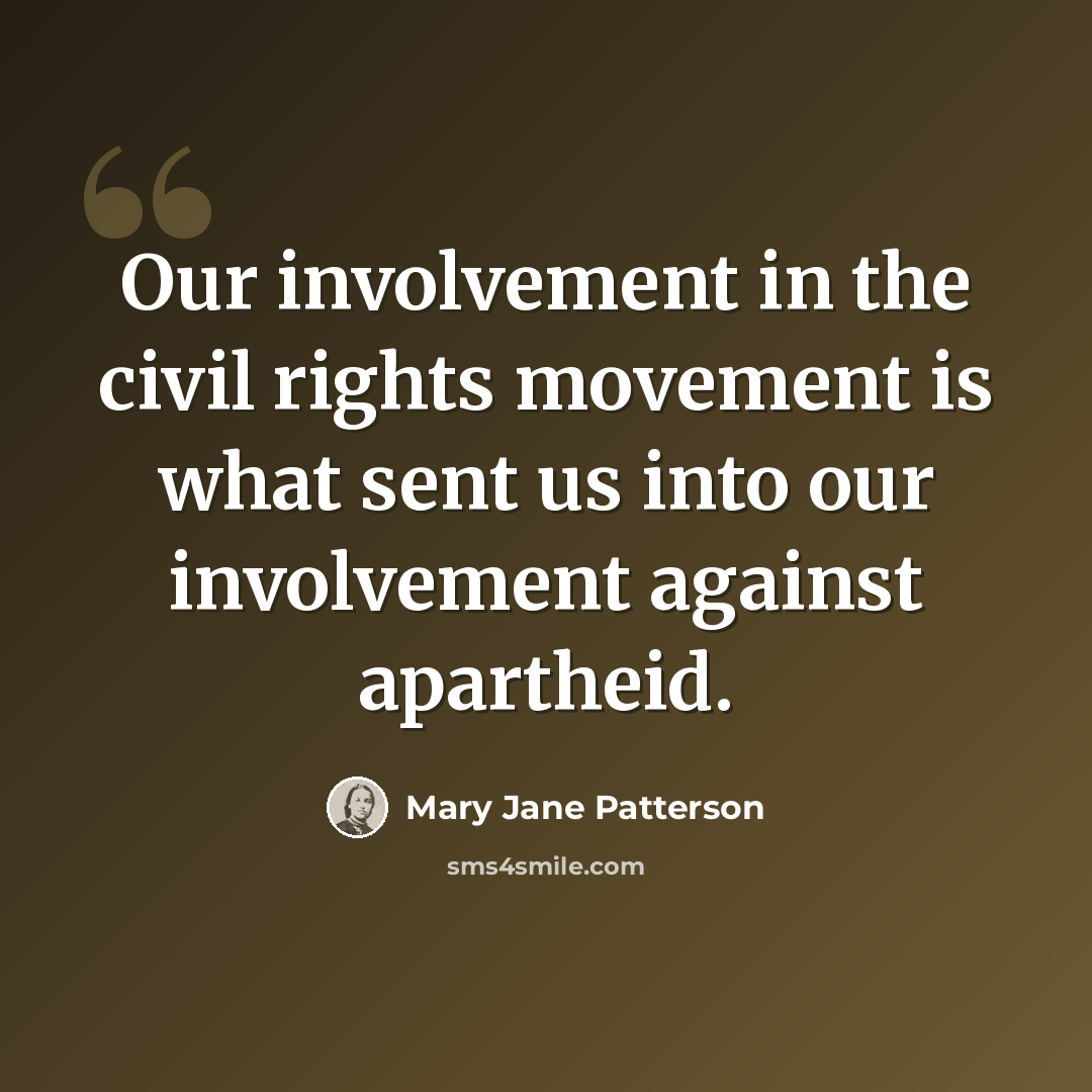 “Our involvement in the civil rights movement is what sent us into our involvement against apartheid.” quote by Mary Jane Patterson