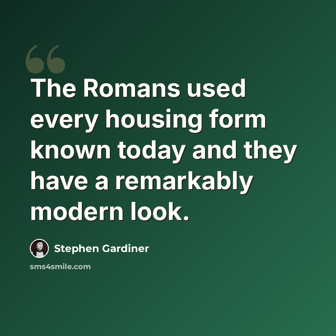 “The Romans used every housing form known today and they have a remarkably modern look.” quote by Stephen Gardiner