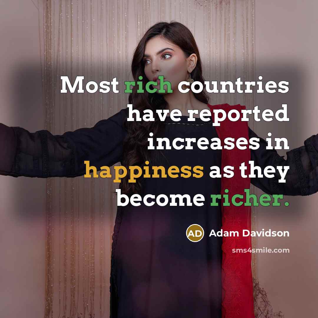 “Most rich countries have reported increases in happiness as they become richer.” quote by Adam Davidson