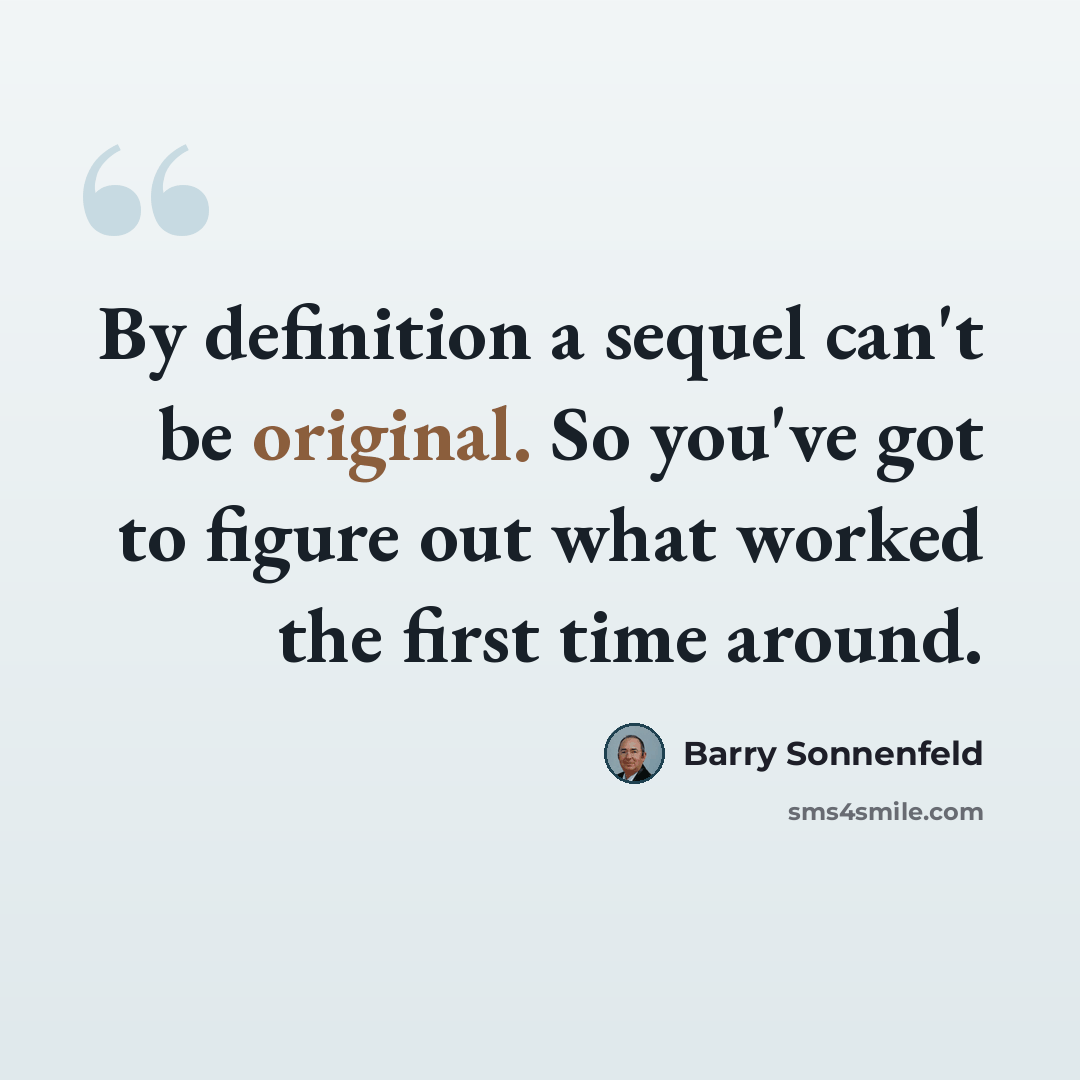 “By definition a sequel can't be original. So you've got to figure out what worked the first time around.” quote by Barry Sonnenfeld