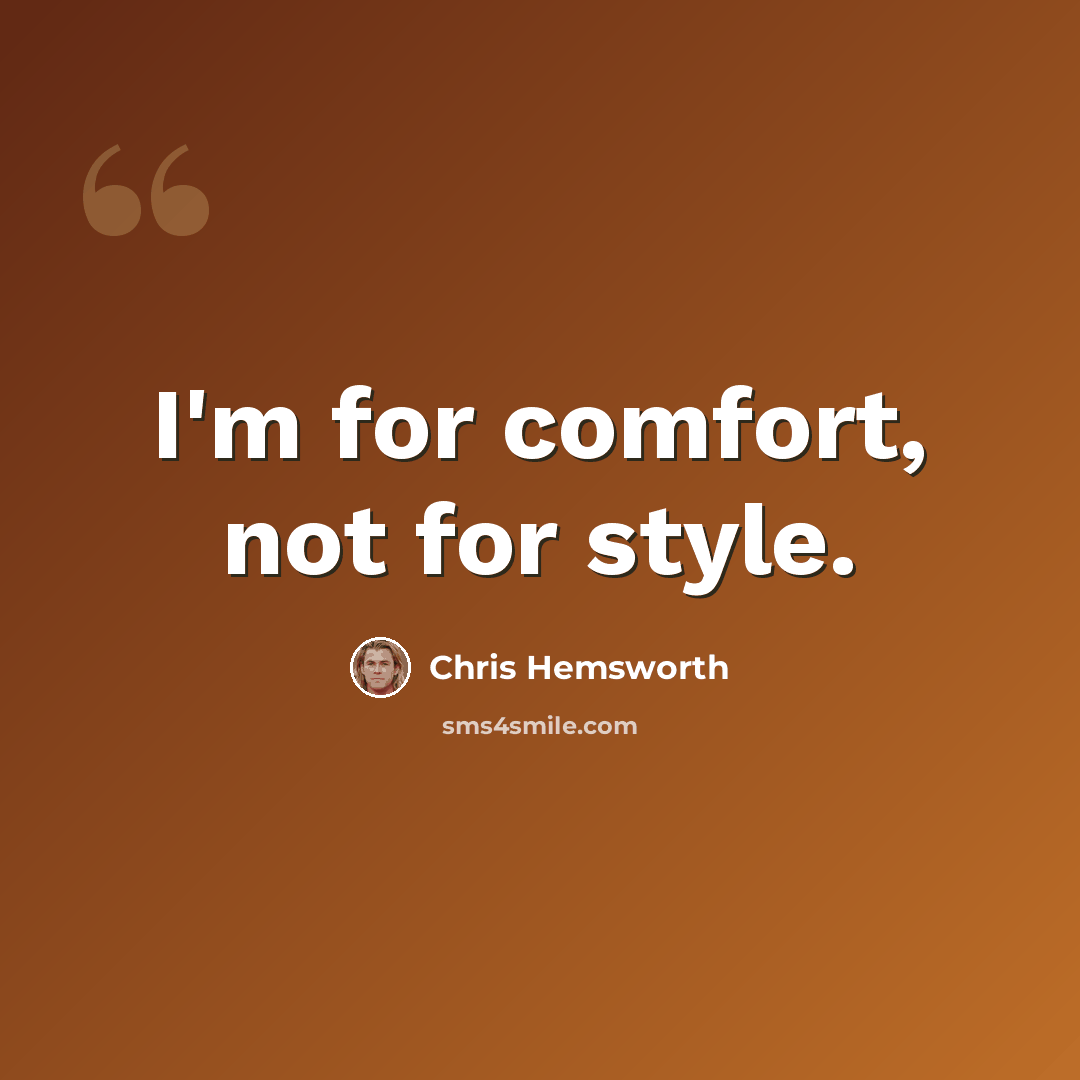 “I'm for comfort, not for style.” quote by Chris Hemsworth
