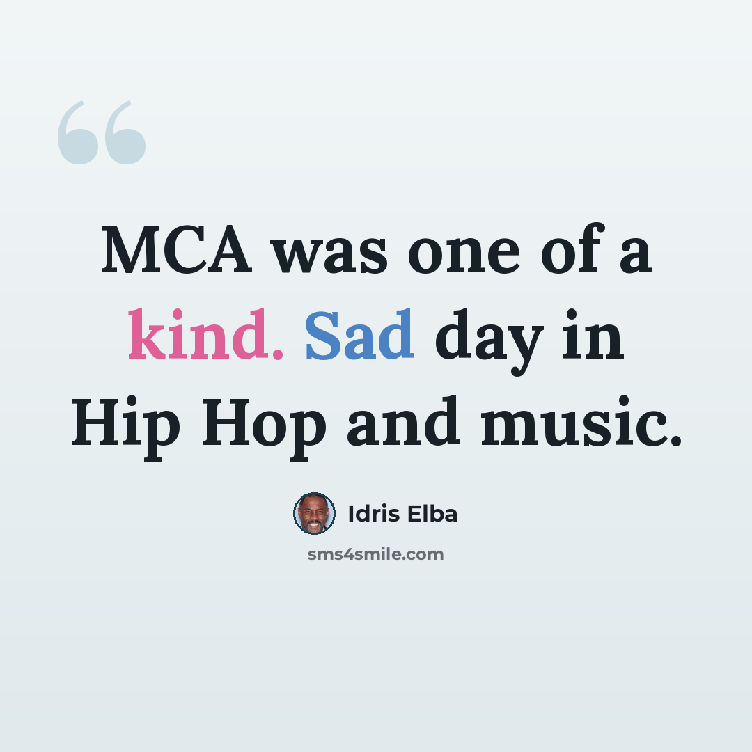 “MCA was one of a kind. Sad day in Hip Hop and music.” quote by Idris Elba