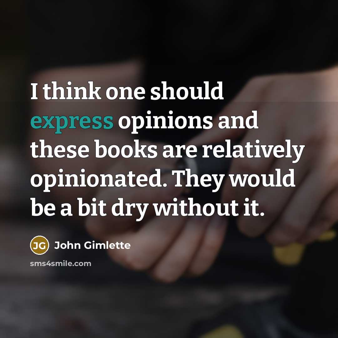 “I think one should express opinions and these books are relatively opinionated. They would be a bit dry without it.” quote by John Gimlette