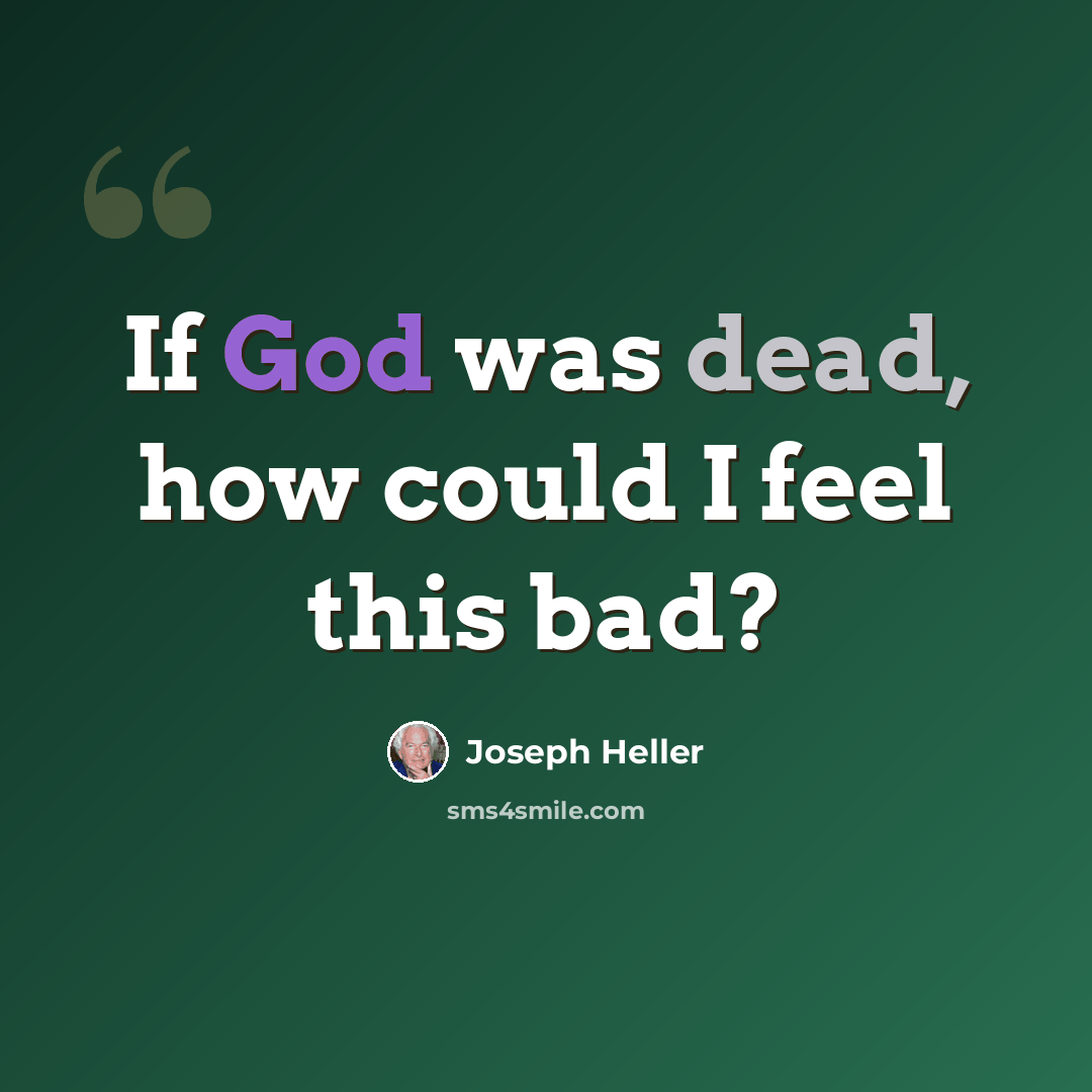 “If God was dead, how could I feel this bad?” quote by Joseph Heller