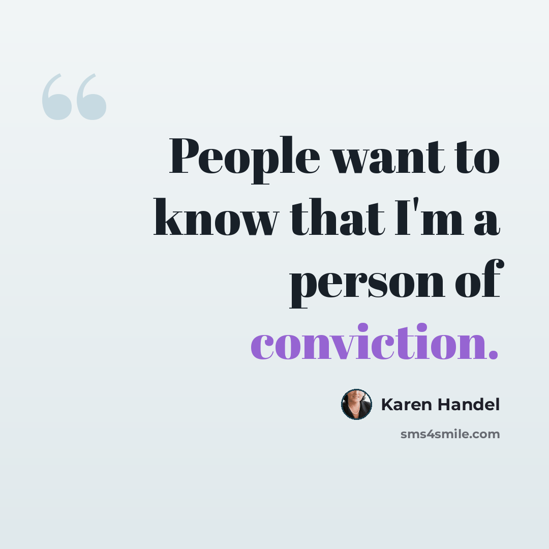 “People want to know that I'm a person of conviction.” quote by Karen Handel