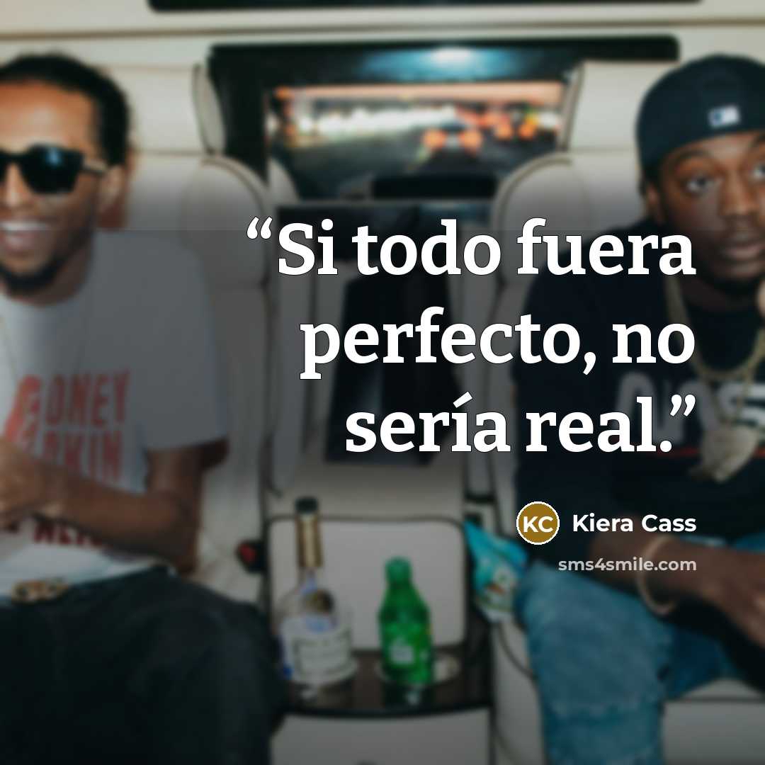 “Si todo fuera perfecto, no sería real.” quote by Kiera Cass