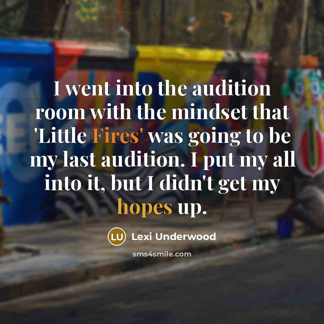 “I went into the audition room with the mindset that 'Little Fires' was going to be my last audition. I put my all into it, but I didn't get my hopes up.” quote by Lexi Underwood