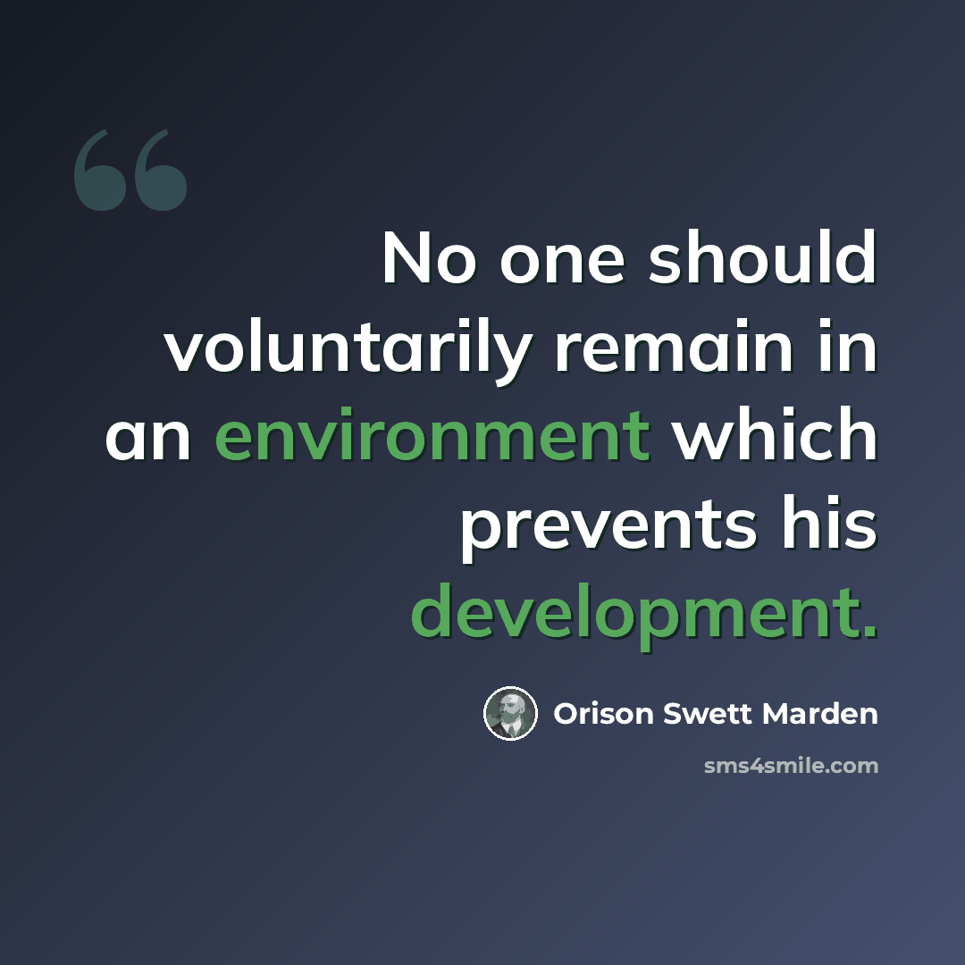“No one should voluntarily remain in an environment which prevents his development.” quote by Orison Swett Marden