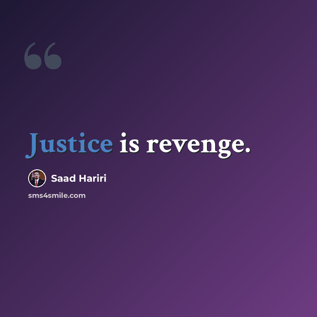 “Justice is revenge.” quote by Saad Hariri