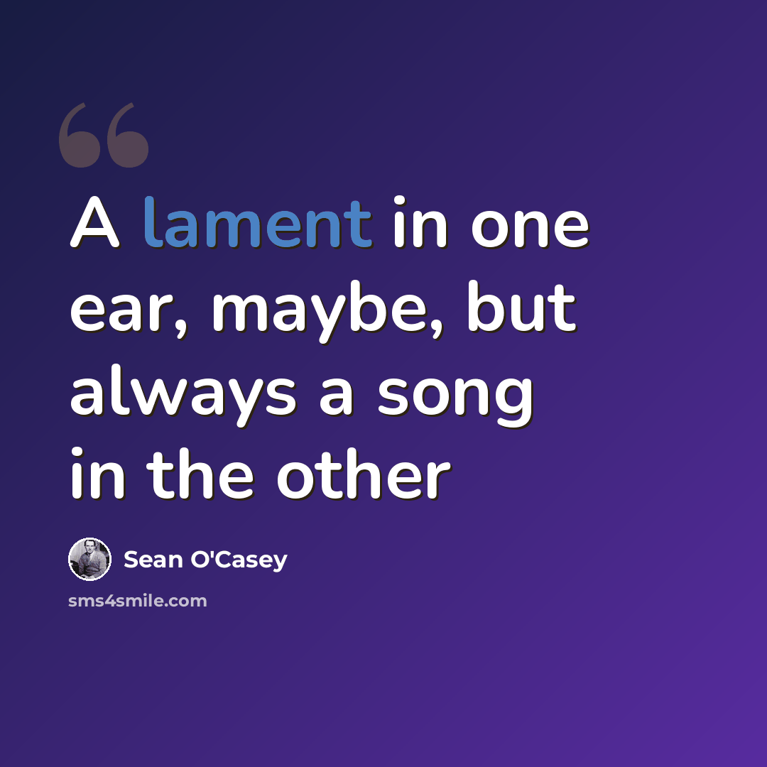 “A lament in one ear, maybe, but always a song in the other” quote by Sean O'Casey