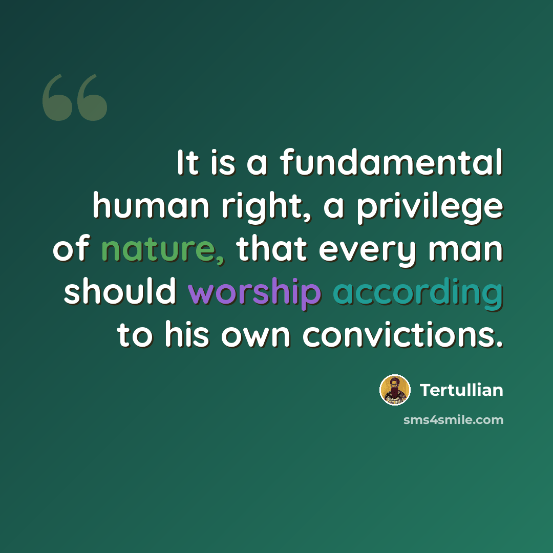 “It is a fundamental human right, a privilege of nature, that every man should worship according to his own convictions.” quote by Tertullian