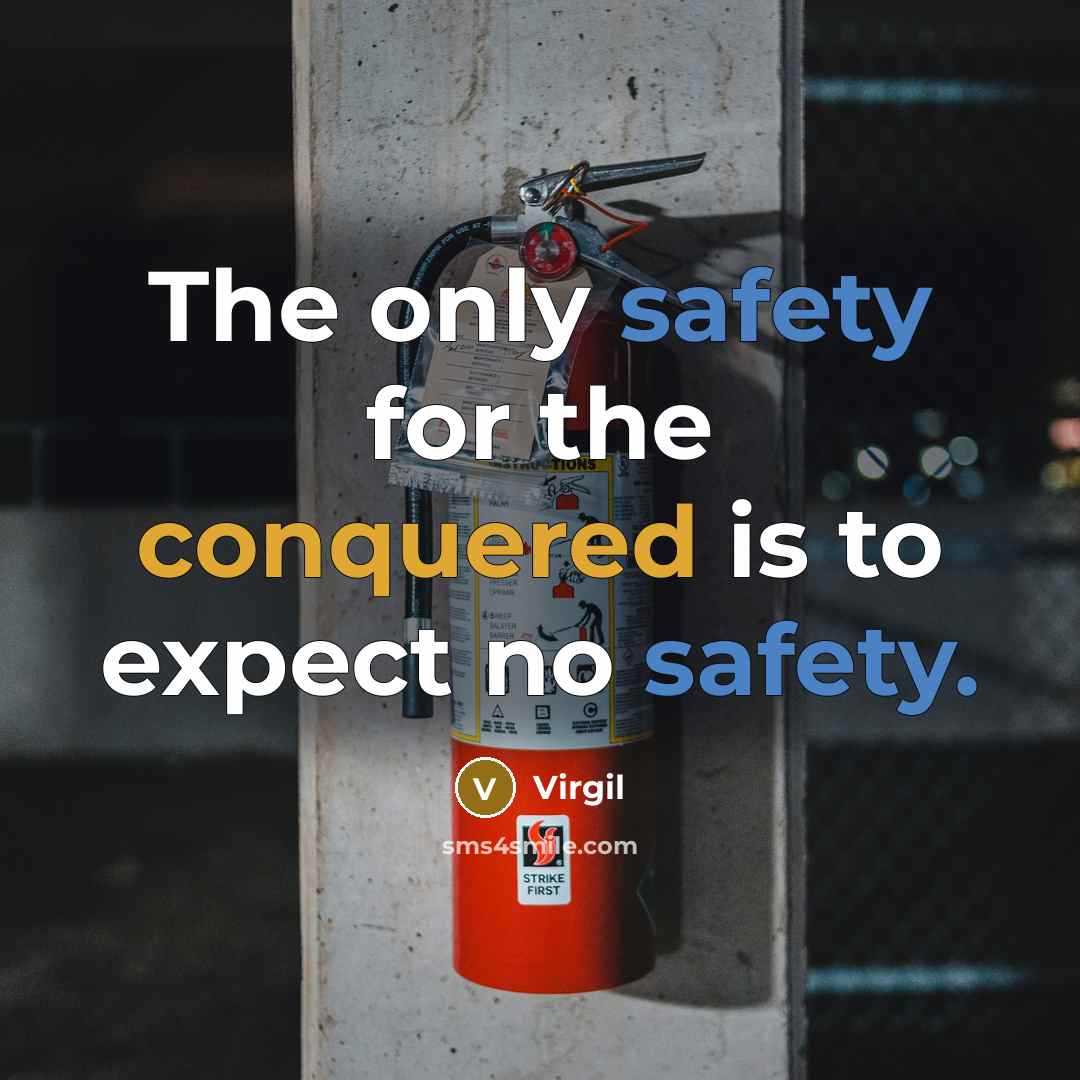 “The only safety for the conquered is to expect no safety.” quote by Virgil