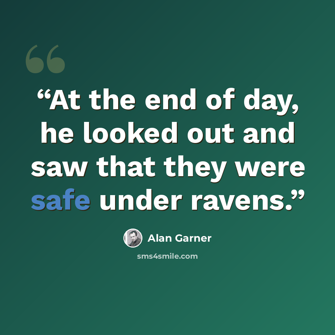 “At the end of day, he looked out and saw that they were safe under ravens.” quote by Alan Garner