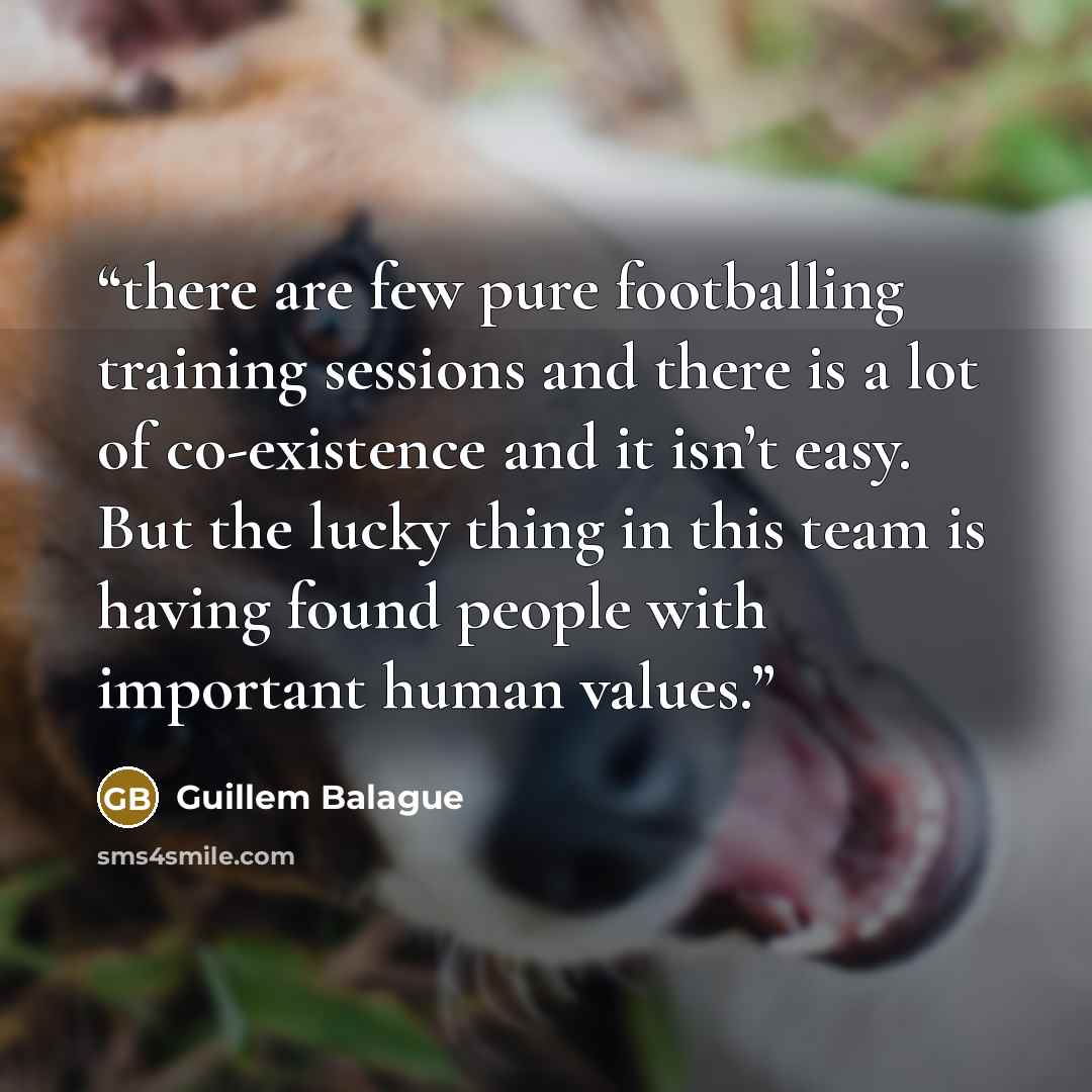 “there are few pure footballing training sessions and there is a lot of co-existence and it isn’t easy. But the lucky thing in this team is having found people with important human values.” quote by Guillem Balague
